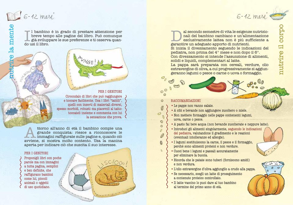 Si inizia il divezzamento seguendo le indicazioni del pediatra, non prima del 4 mese e non dopo il 6. Con divezzamento si intende l assunzione di alimenti, solidi e liquidi, complementari al latte.