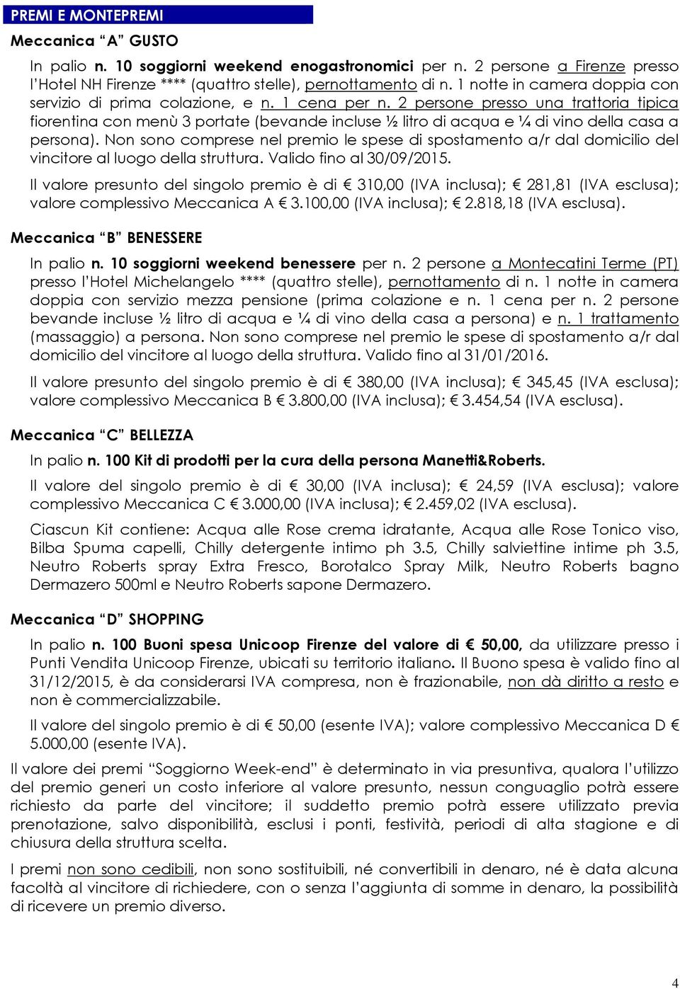 2 persone presso una trattoria tipica fiorentina con menù 3 portate (bevande incluse ½ litro di acqua e ¼ di vino della casa a persona).