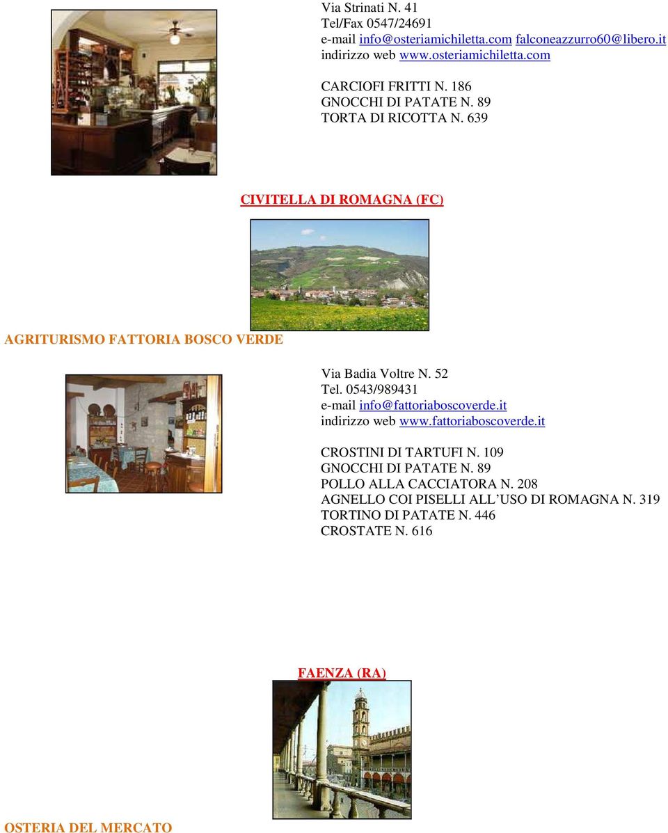 0543/989431 e-mail info@fattoriaboscoverde.it indirizzo web www.fattoriaboscoverde.it CROSTINI DI TARTUFI N. 109 GNOCCHI DI PATATE N.