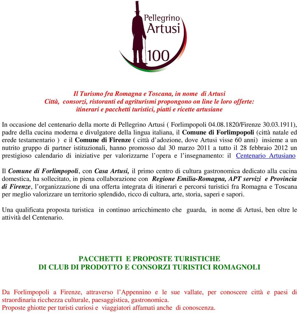 1911), padre della cucina moderna e divulgatore della lingua italiana, il Comune di Forlimpopoli (città natale ed erede testamentario ) e il Comune di Firenze ( città d adozione, dove Artusi visse 60