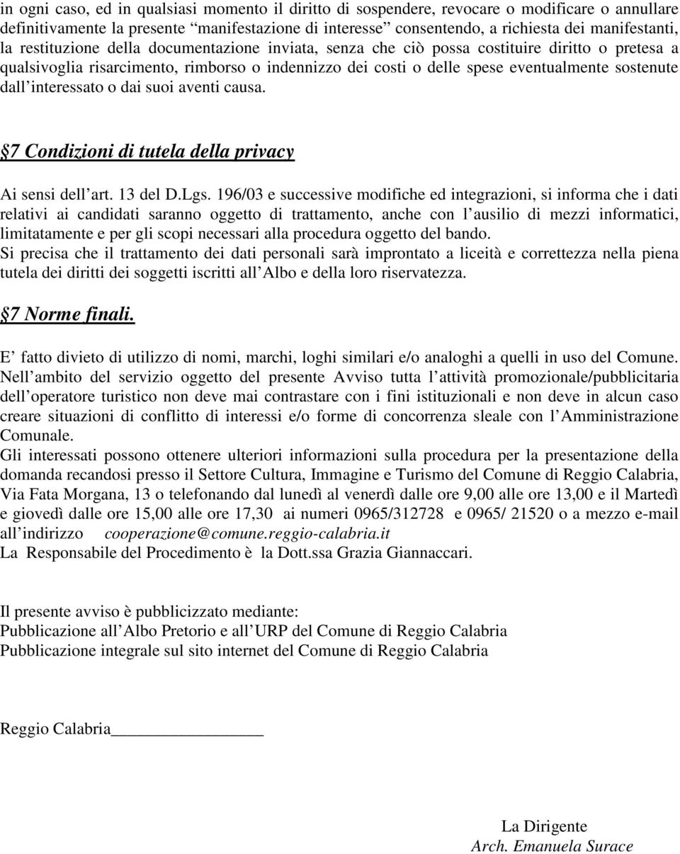 interessato o dai suoi aventi causa. 7 Condizioni di tutela della privacy Ai sensi dell art. 13 del D.Lgs.