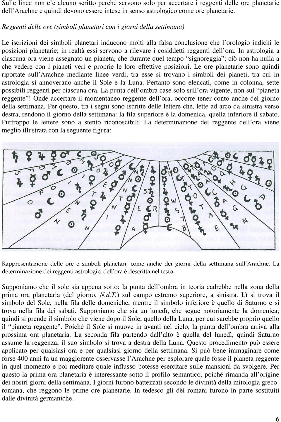 essi servono a rilevare i cosiddetti reggenti dell ora.