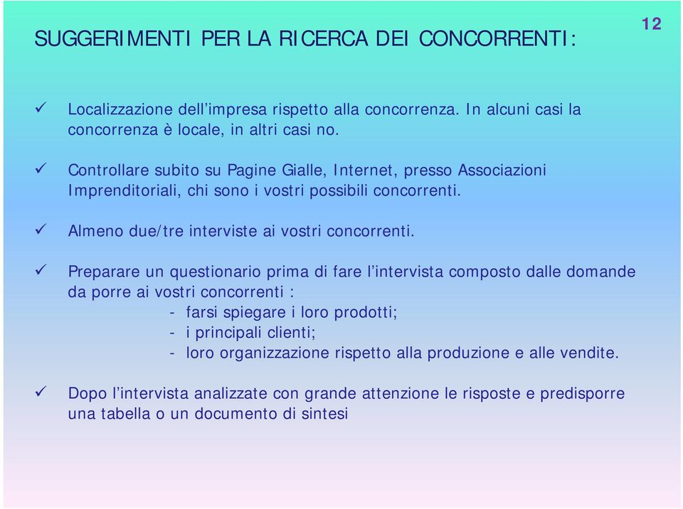 Almeno due/tre interviste ai vostri concorrenti.