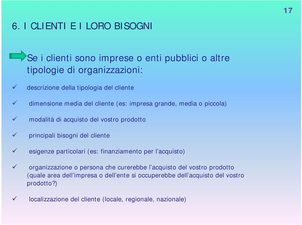 del cliente esigenze particolari (es: finanziamento per l acquisto) organizzazione o persona che curerebbe l acquisto del vostro prodotto