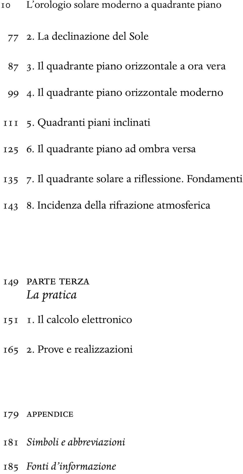 Quadranti piani inclinati 125 6. Il quadrante piano ad ombra versa 135 7. Il quadrante solare a riflessione.