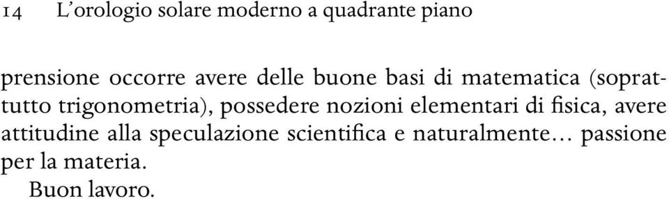 possedere nozioni elementari di fisica, avere attitudine alla