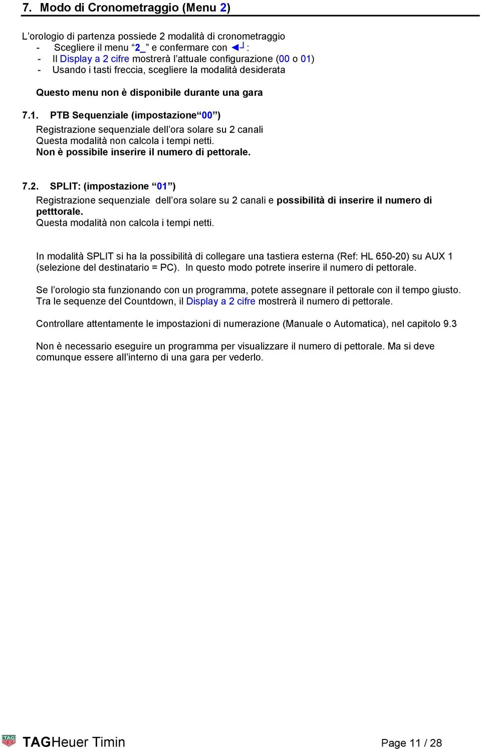 Non è possibile inserire il numero di pettorale. 7.2. SPLIT: (impostazione 01 ) Registrazione sequenziale dell ora solare su 2 canali e possibilità di inserire il numero di petttorale.