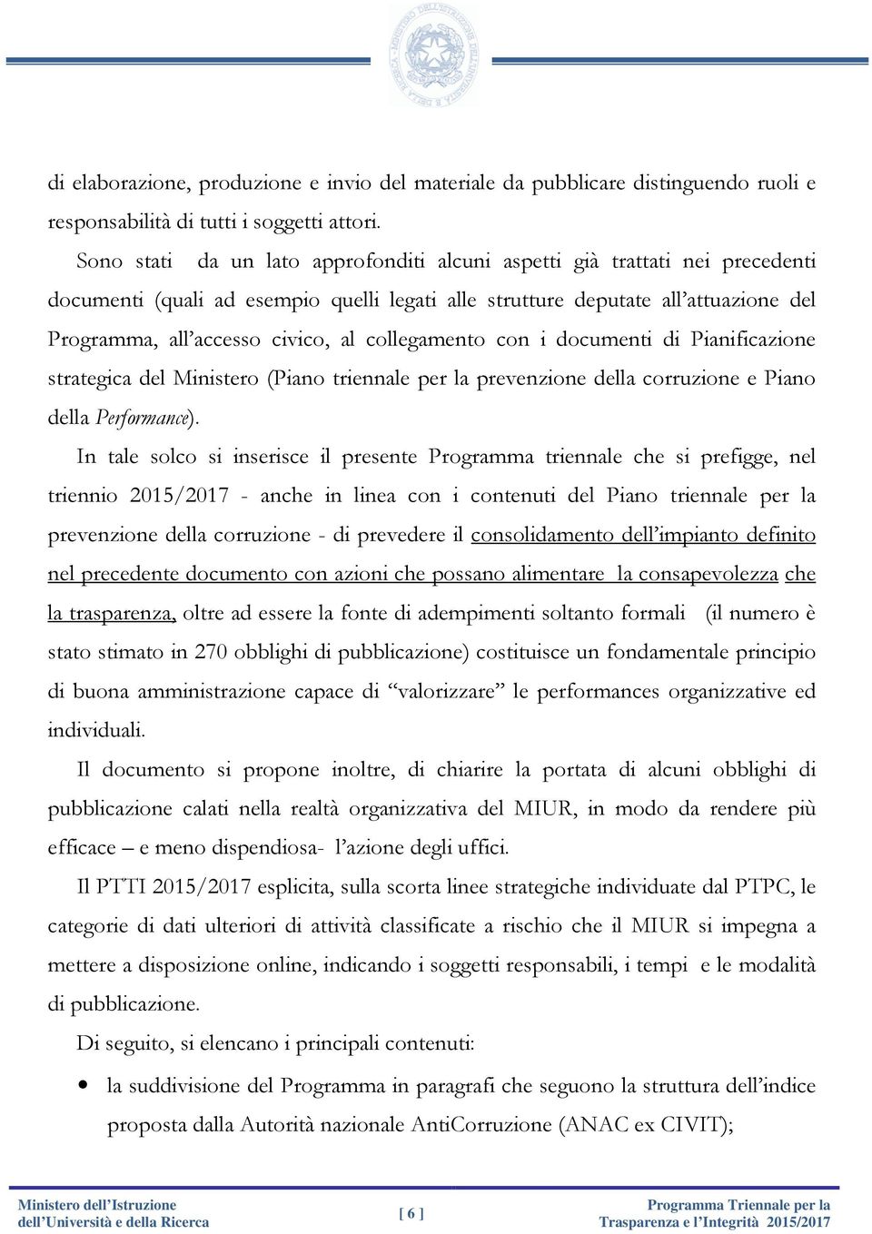 collegamento con i documenti di Pianificazione strategica del Ministero (Piano triennale per la prevenzione della corruzione e Piano della Performance).