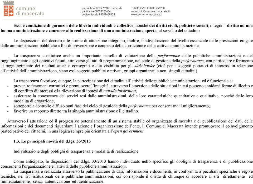 Le disposizioni del decreto e le norme di attuazione integrano, inoltre, l'individuazione del livello essenziale delle prestazioni erogate dalle amministrazioni pubbliche a fini di prevenzione e