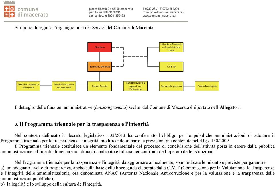 33/2013 ha confermato l obbligo per le pubbliche amministrazioni di adottare il Programma triennale per la trasparenza e l integrità, modificando in parte le previsioni già contenute nel d.lgs.