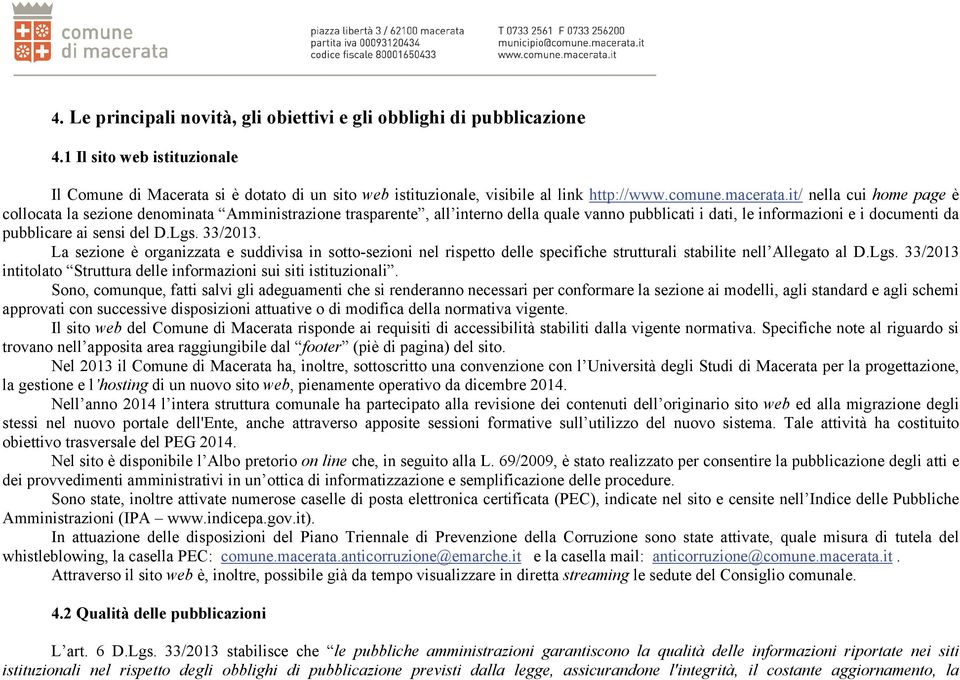 it/ nella cui home page è collocata la sezione denominata Amministrazione trasparente, all interno della quale vanno pubblicati i dati, le informazioni e i documenti da pubblicare ai sensi del D.Lgs.