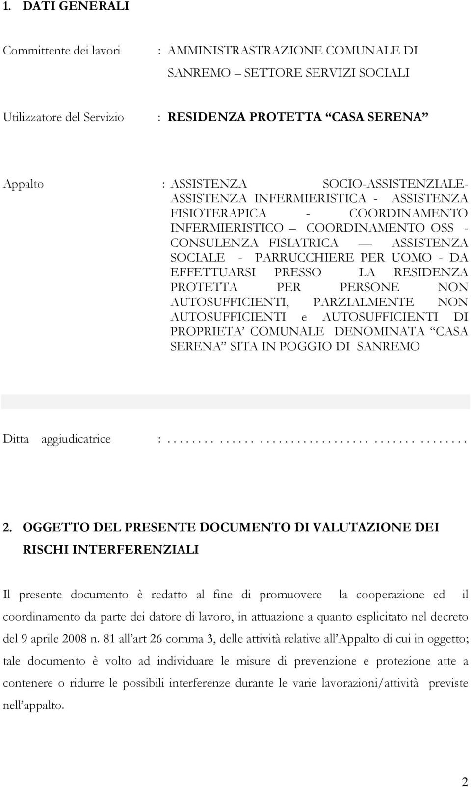 EFFETTUARSI PRESSO LA RESIDENZA PROTETTA PER PERSONE NON AUTOSUFFICIENTI, PARZIALMENTE NON AUTOSUFFICIENTI e AUTOSUFFICIENTI DI PROPRIETA COMUNALE DENOMINATA CASA SERENA SITA IN POGGIO DI SANREMO