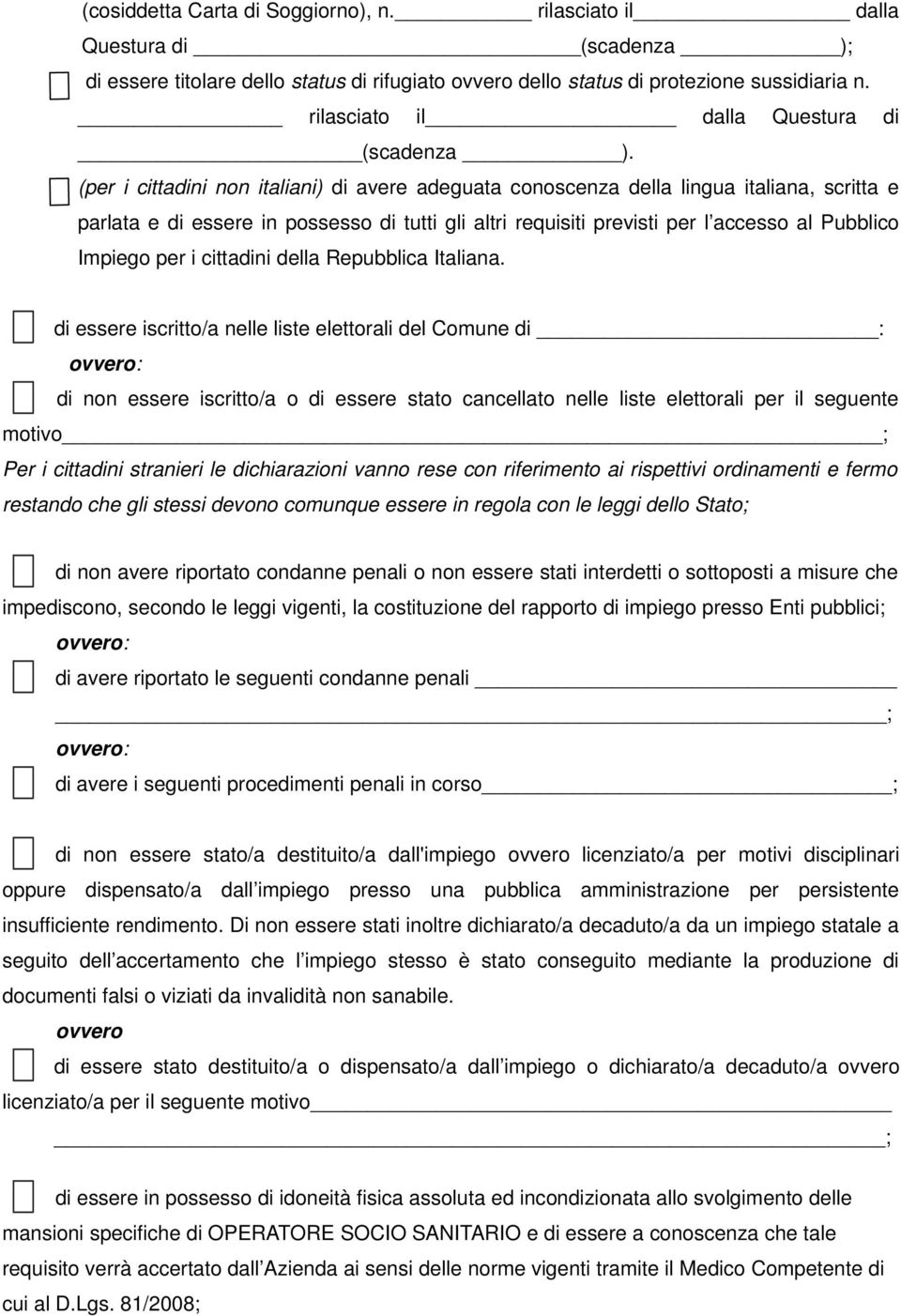 (per i cittadini non italiani) di avere adeguata conoscenza della lingua italiana, scritta e parlata e di essere in possesso di tutti gli altri requisiti previsti per l accesso al Pubblico Impiego