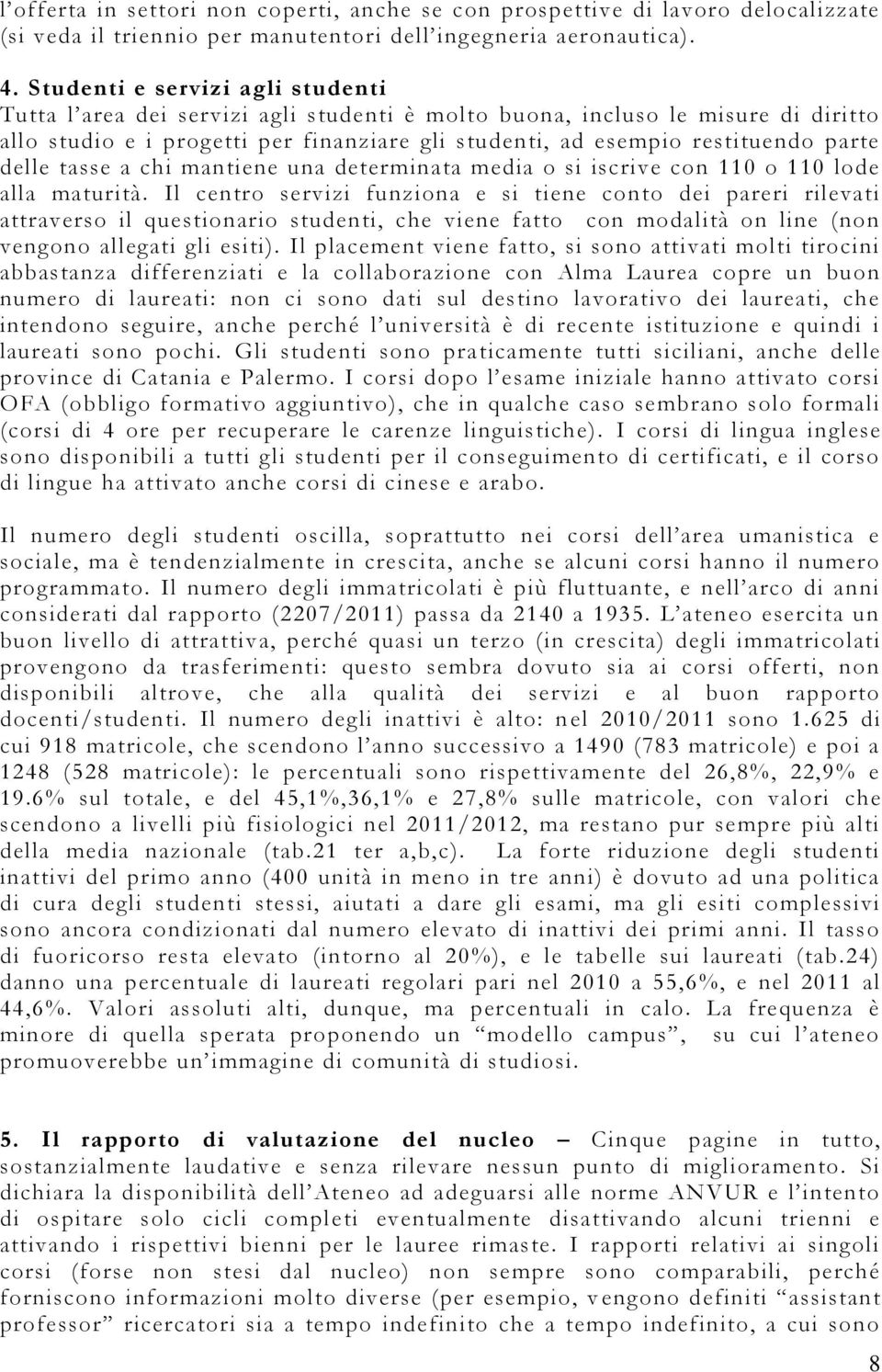 delle tasse a chi mantiene una determinata media o si iscrive con 110 o 110 lode alla maturità.