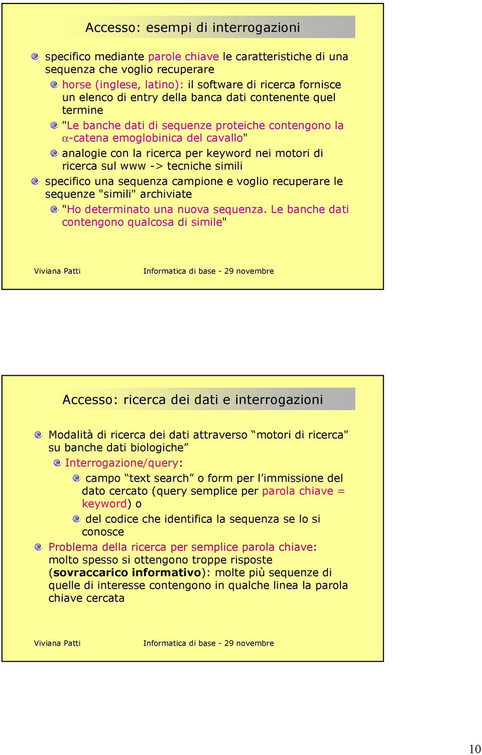 tecniche simili specifico una sequenza campione e voglio recuperare le sequenze "simili" archiviate "Ho determinato una nuova sequenza.