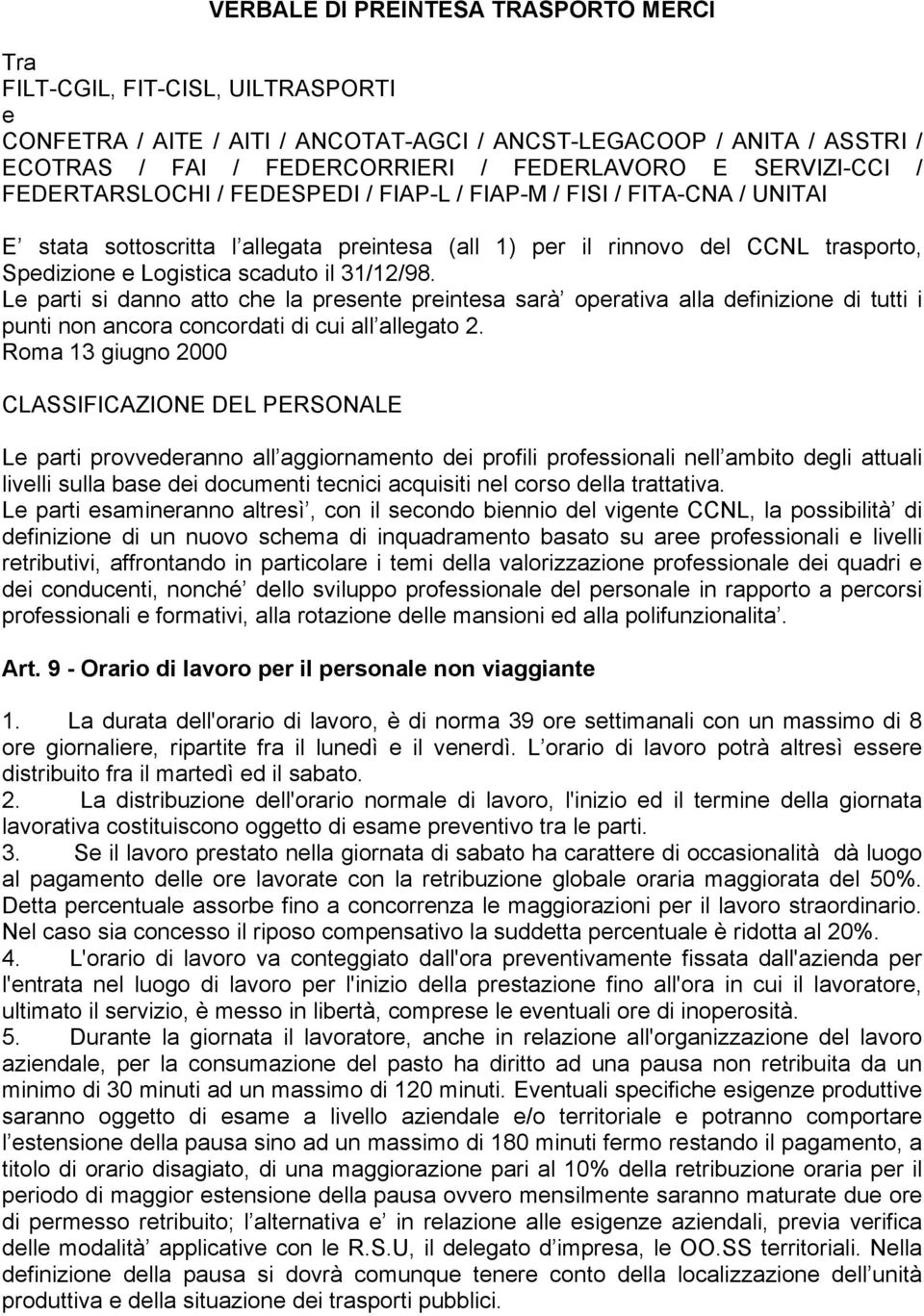 scaduto il 31/12/98. Le parti si danno atto che la presente preintesa sarà operativa alla definizione di tutti i punti non ancora concordati di cui all allegato 2.