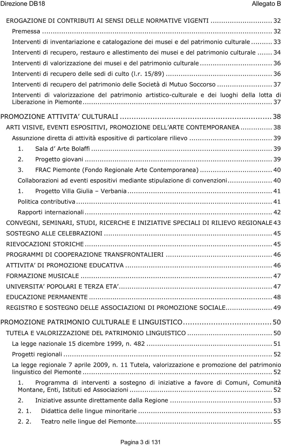 .. 36 Interventi di recupero delle sedi di culto (l.r. 15/89)... 36 Interventi di recupero del patrimonio delle Società di Mutuo Soccorso.