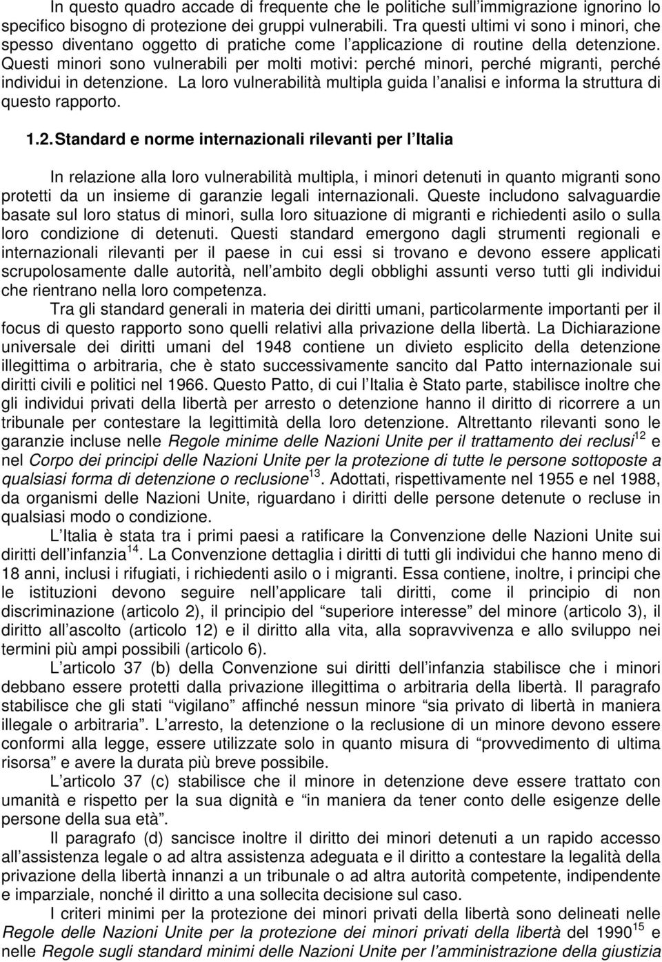 Questi minori sono vulnerabili per molti motivi: perché minori, perché migranti, perché individui in detenzione.