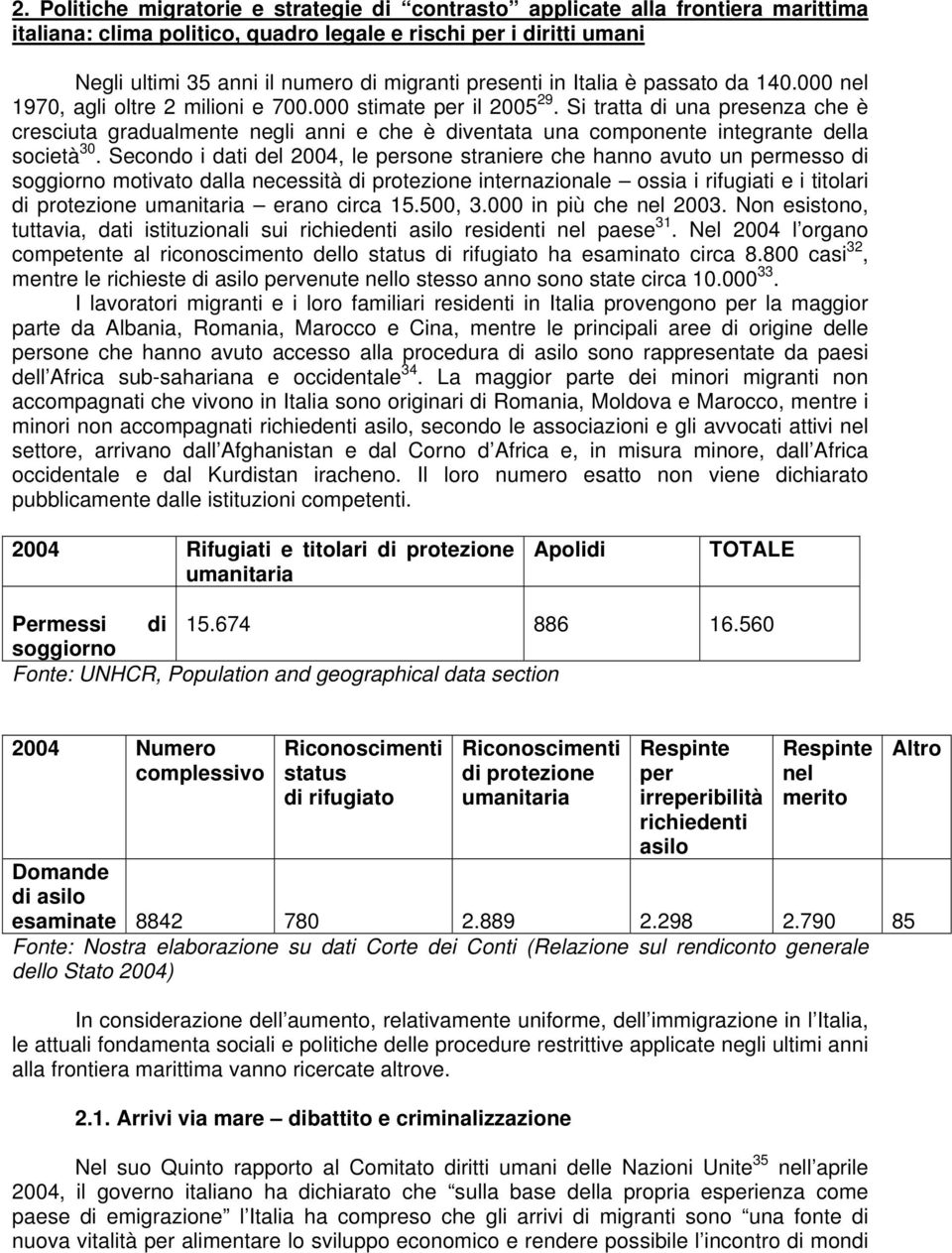 Si tratta di una presenza che è cresciuta gradualmente negli anni e che è diventata una componente integrante della società 30.