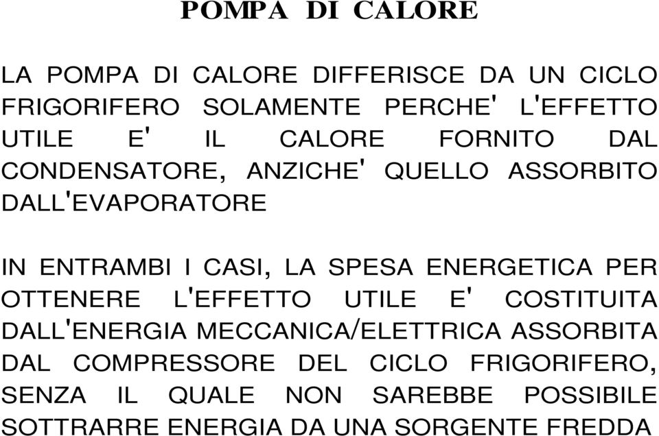 SPESA ENERGETICA PER OTTENERE L'EFFETTO UTILE E' COSTITUITA DALL'ENERGIA MECCANICA/ELETTRICA ASSORBITA DAL