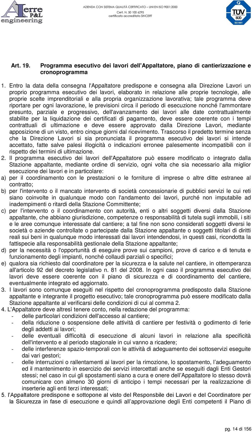 imprenditoriali e alla propria organizzazione lavorativa; tale programma deve riportare per ogni lavorazione, le previsioni circa il periodo di esecuzione nonché l'ammontare presunto, parziale e