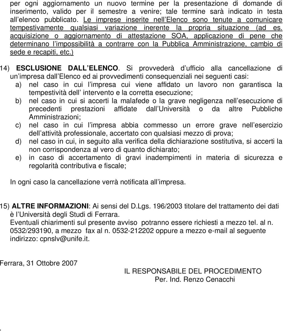 acquisizione o aggiornamento di attestazione SOA, applicazione di pene che determinano l impossibilità a contrarre con la Pubblica Amministrazione, cambio di sede e recapiti, etc.