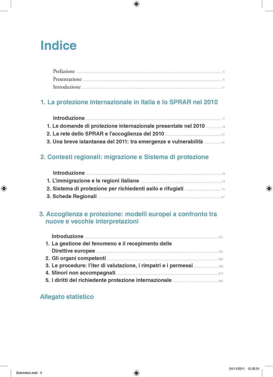 Contesti regionali: migrazione e Sistema di protezione Introduzione... 53 1. L immigrazione e le regioni italiane... 53 2. Sistema di protezione per richiedenti asilo e rifugiati... 72 3.