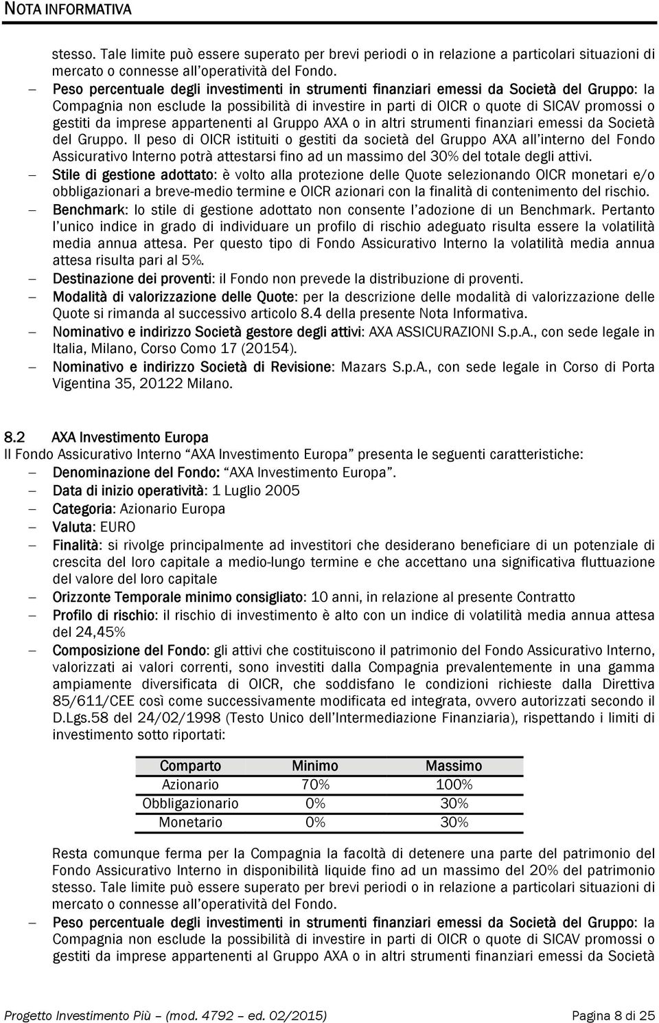 imprese appartenenti al Gruppo AXA o in altri strumenti finanziari emessi da Società del Gruppo.