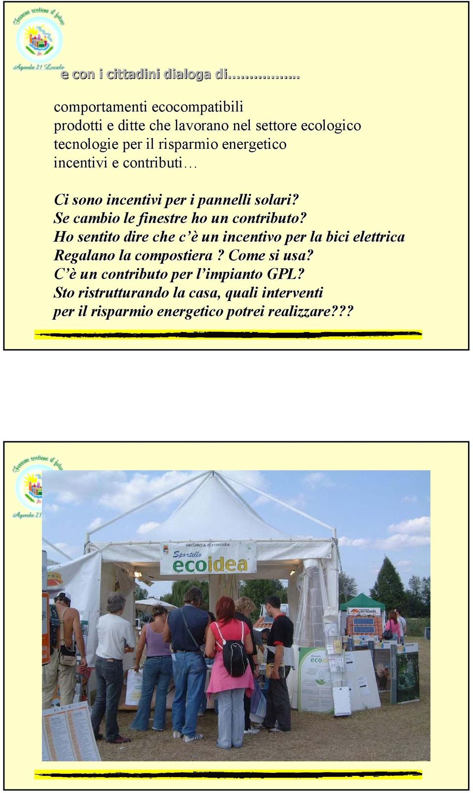 energetico incentivi e contributi Ci sono incentivi per i pannelli solari? Se cambio le finestre ho un contributo?