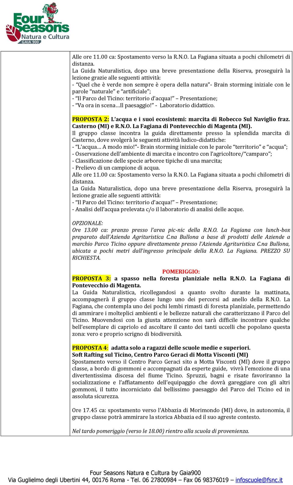 con le parole naturale e artificiale ; - Il Parco del Ticino: territorio d acqua! Presentazione; - Va ora in scena Il paesaggio! - Laboratorio didattico.