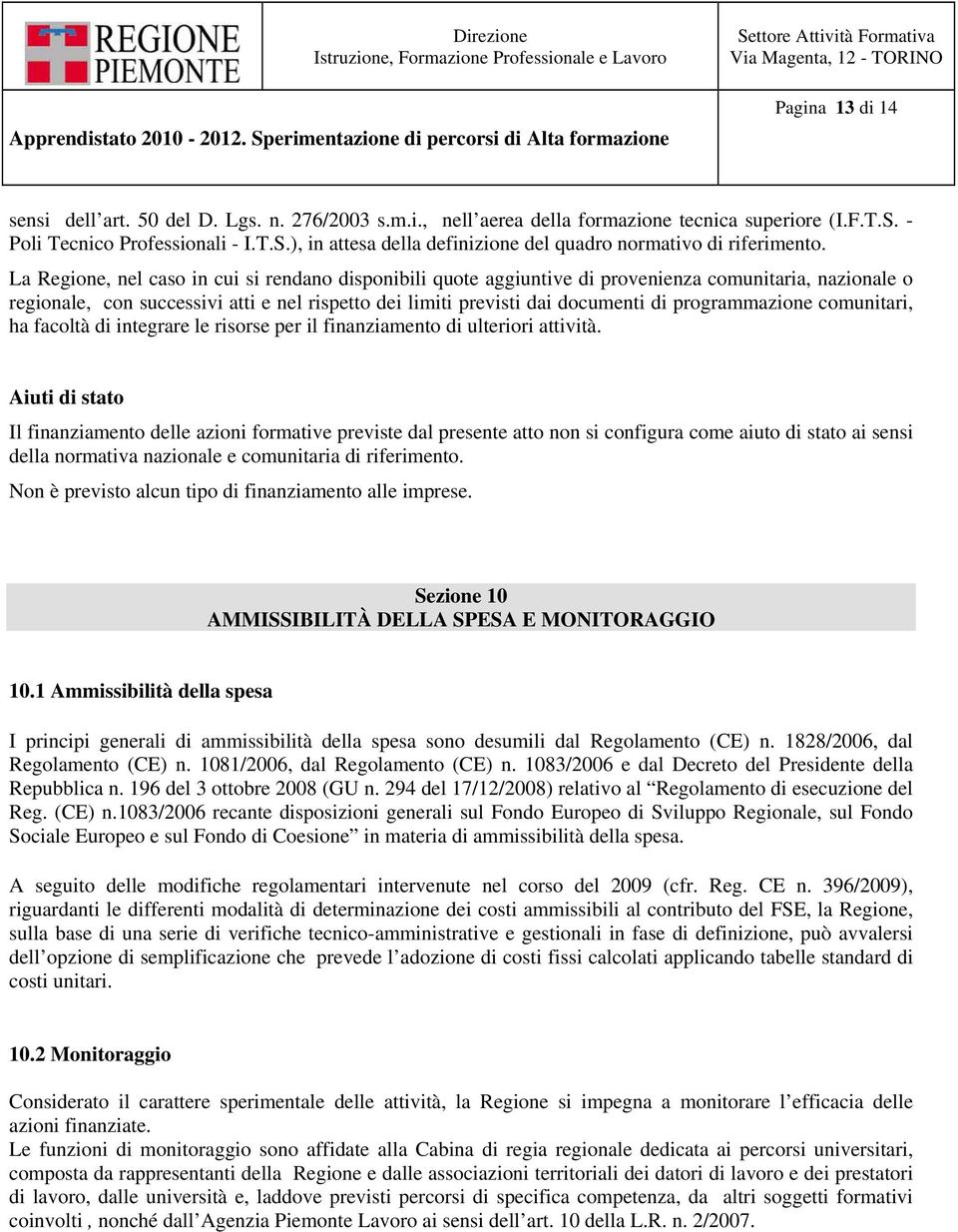 programmazione comunitari, ha facoltà di integrare le risorse per il finanziamento di ulteriori attività.