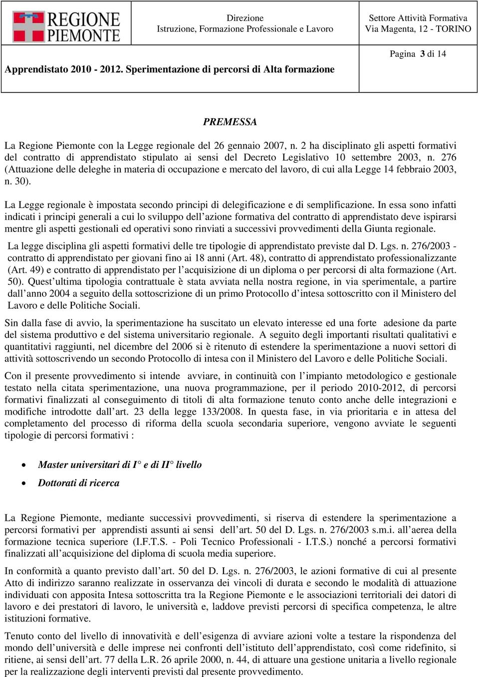 276 (Attuazione delle deleghe in materia di occupazione e mercato del lavoro, di cui alla Legge 14 febbraio 2003, n. 30).