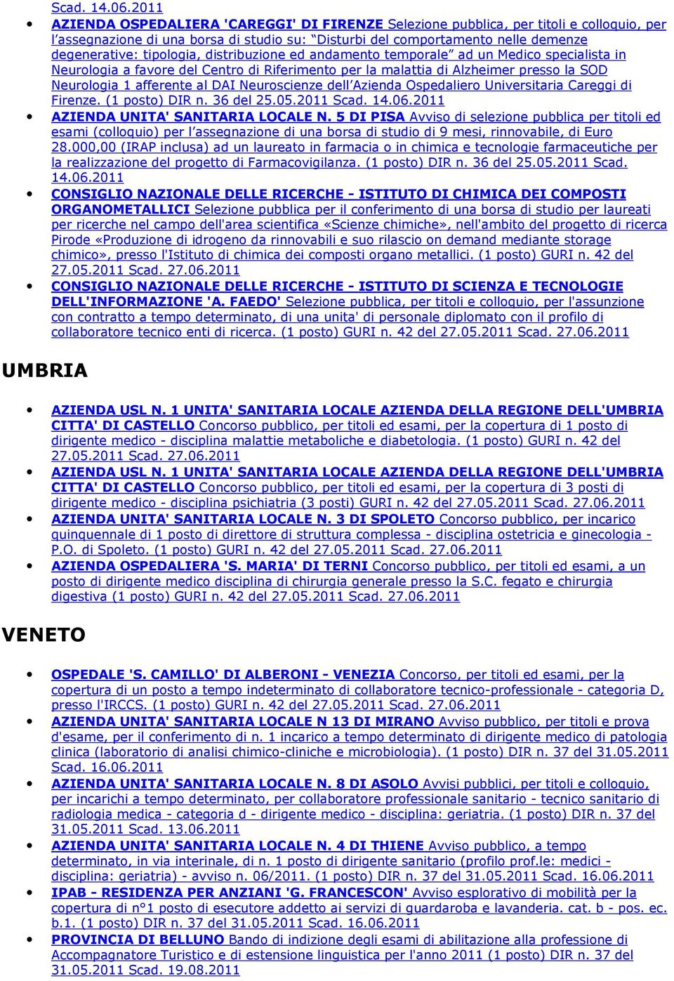 tipologia, distribuzione ed andamento temporale ad un Medico specialista in Neurologia a favore del Centro di Riferimento per la malattia di Alzheimer presso la SOD Neurologia 1 afferente al DAI