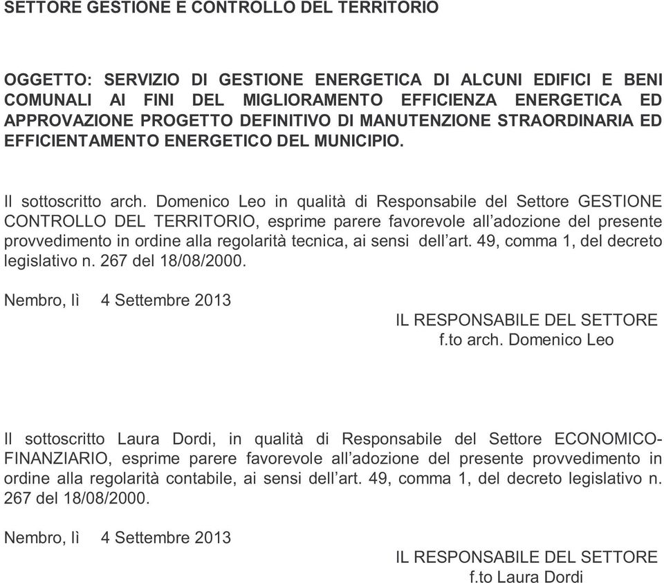 Domenico Leo in qualità di Responsabile del Settore GESTIONE CONTROLLO DEL TERRITORIO, esprime parere favorevole all adozione del presente provvedimento in ordine alla regolarità tecnica, ai sensi