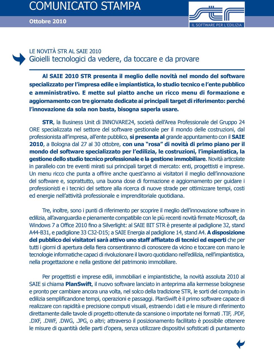 E mette sul piatto anche un ricco menu di formazione e aggiornamento con tre giornate dedicate ai principali target di riferimento: perché l innovazione da sola non basta, bisogna saperla usare.