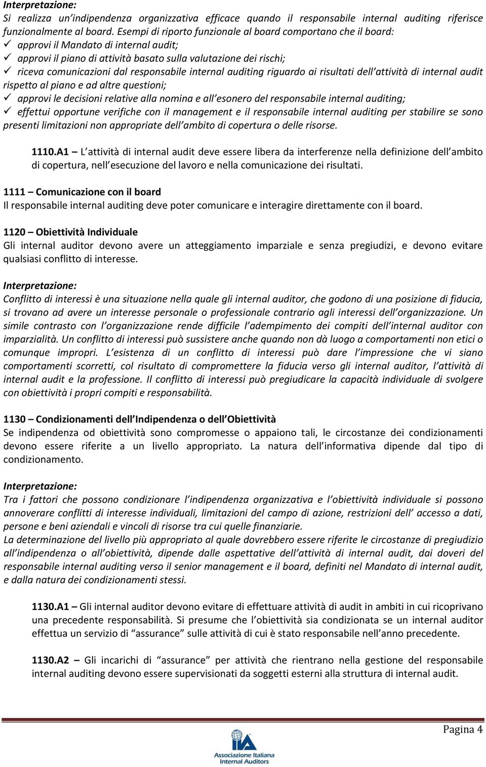 responsabile internal auditing riguardo ai risultati dell attività di internal audit rispetto al piano e ad altre questioni; approvi le decisioni relative alla nomina e all esonero del responsabile