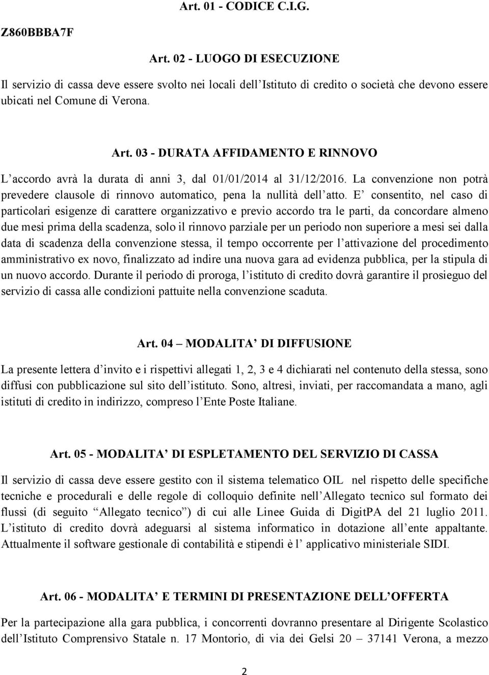 E consentito, nel caso di particolari esigenze di carattere organizzativo e previo accordo tra le parti, da concordare almeno due mesi prima della scadenza, solo il rinnovo parziale per un periodo