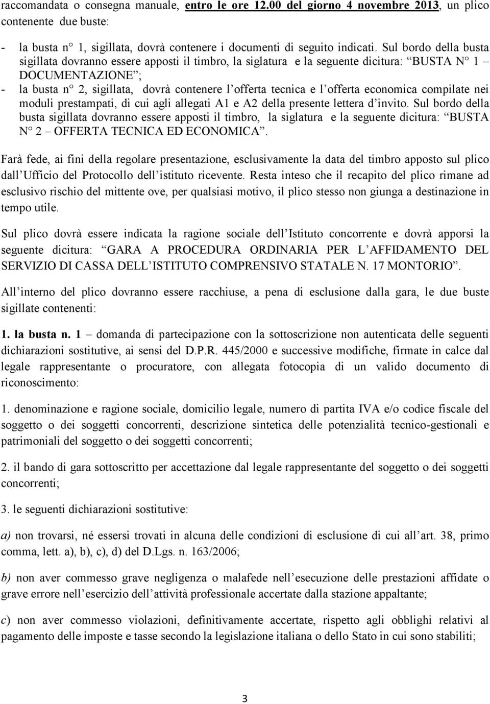 offerta economica compilate nei moduli prestampati, di cui agli allegati A1 e A2 della presente lettera d invito.