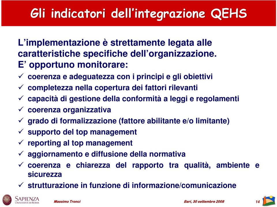 conformità a leggi e regolamenti coerenza organizzativa grado di formalizzazione (fattore abilitante e/o limitante) supporto del top management reporting al