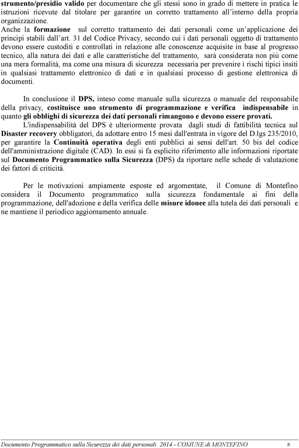 31 del Codice Privacy, secondo cui i dati personali oggetto di trattamento devono essere custoditi e controllati in relazione alle conoscenze acquisite in base al progresso tecnico, alla natura dei