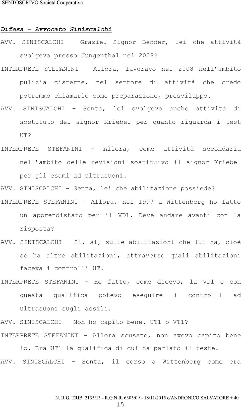 SINISCALCHI Senta, lei svolgeva anche attività di sostituto del signor Kriebel per quanto riguarda i test UT?