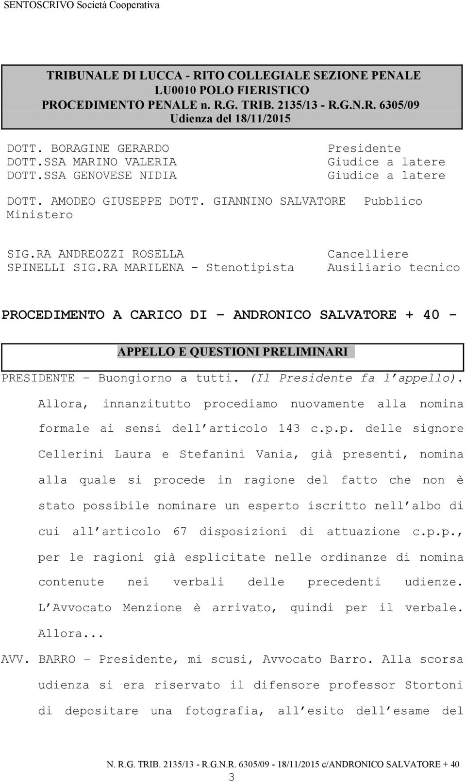 RA MARILENA - Stenotipista Cancelliere Ausiliario tecnico PROCEDIMENTO A CARICO DI ANDRONICO SALVATORE + 40 - APPELLO E QUESTIONI PRELIMINARI PRESIDENTE Buongiorno a tutti.