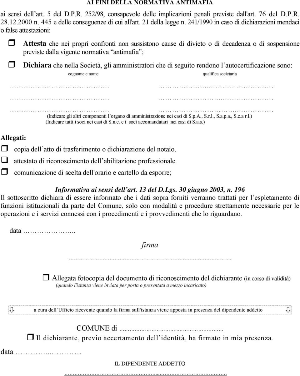 241/1990 in caso di dichiarazioni mendaci o false attestazioni: Attesta che nei propri confronti non sussistono cause di divieto o di decadenza o di sospensione previste dalla vigente normativa