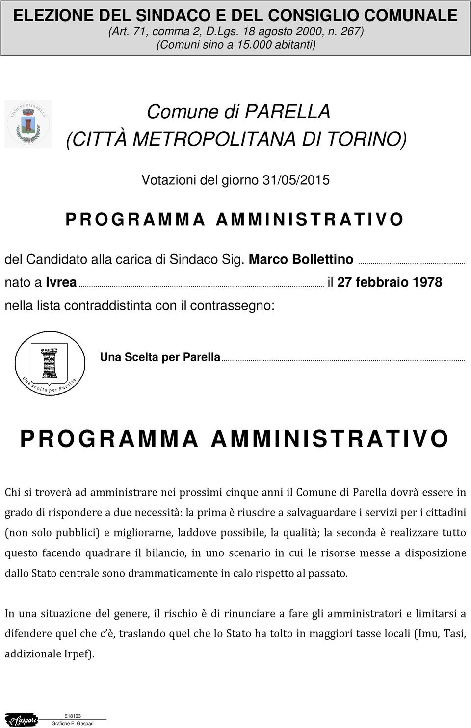 Marco Bollettino... nato a Ivrea... il 27 febbraio 1978 nella lista contraddistinta con il contrassegno: contrassegno Una Scelta per Parella.