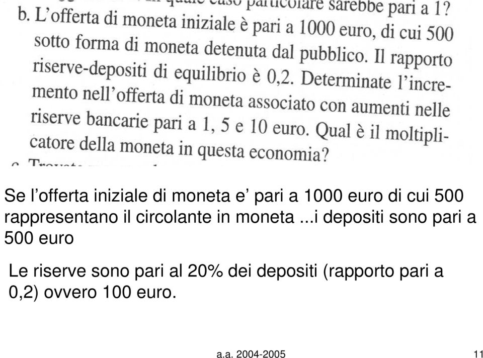 ..i depositi sono pari a 500 euro Le riserve sono pari al