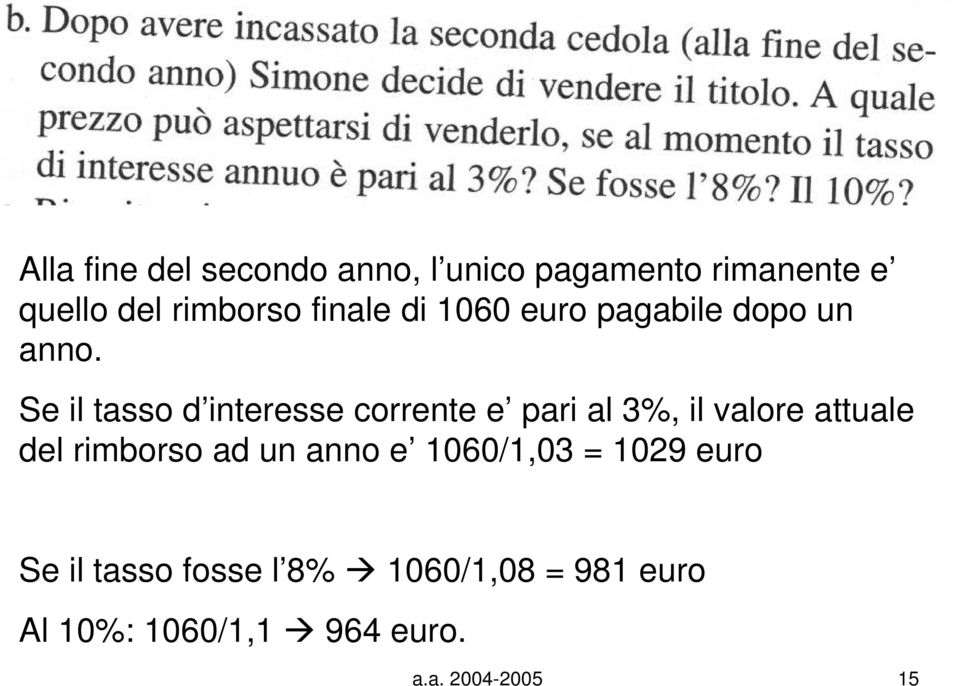 Se il tasso d interesse corrente e pari al 3%, il valore attuale del rimborso ad