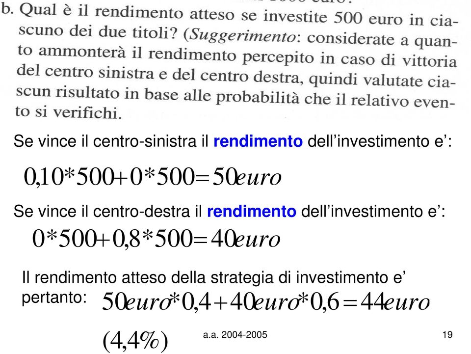 : 0 *500+ 0,8*500= 40euro Il rendimento atteso della strategia di