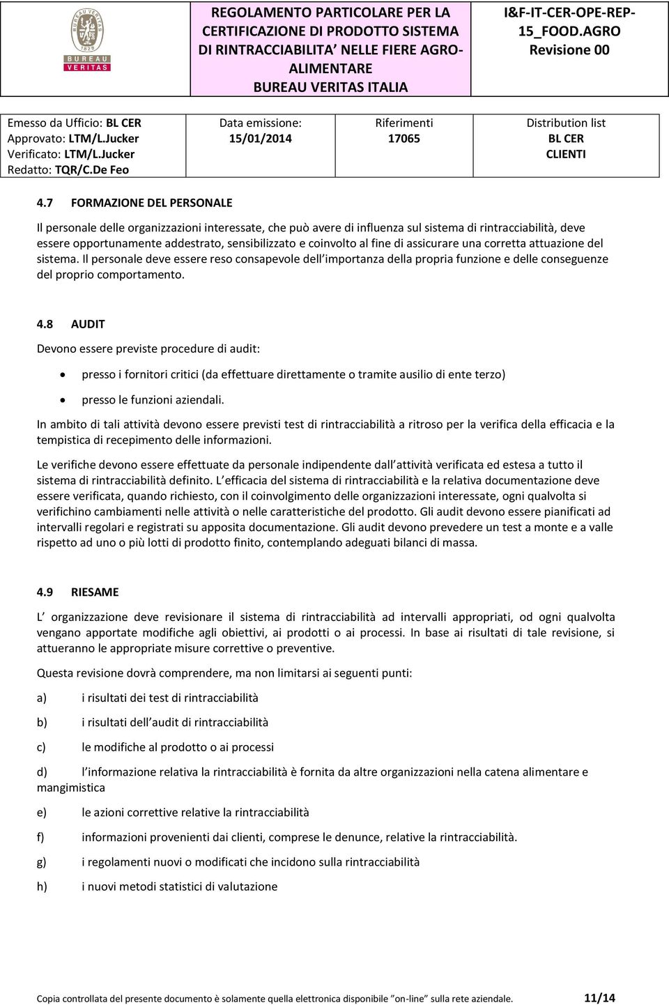 al fine di assicurare una corretta attuazione del sistema. Il personale deve essere reso consapevole dell importanza della propria funzione e delle conseguenze del proprio comportamento. 4.