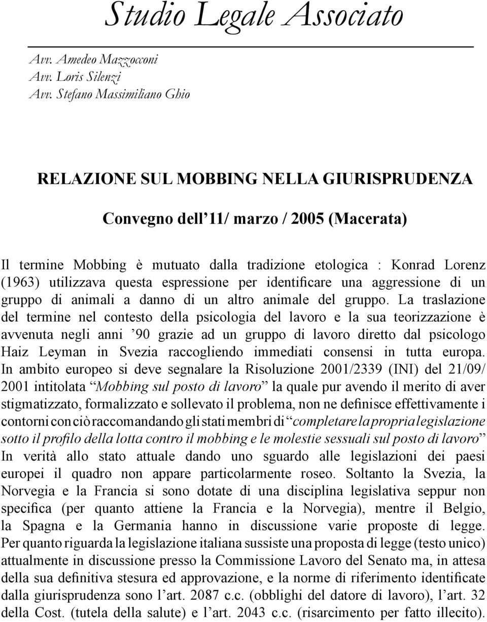 utilizzava questa espressione per identificare una aggressione di un gruppo di animali a danno di un altro animale del gruppo.