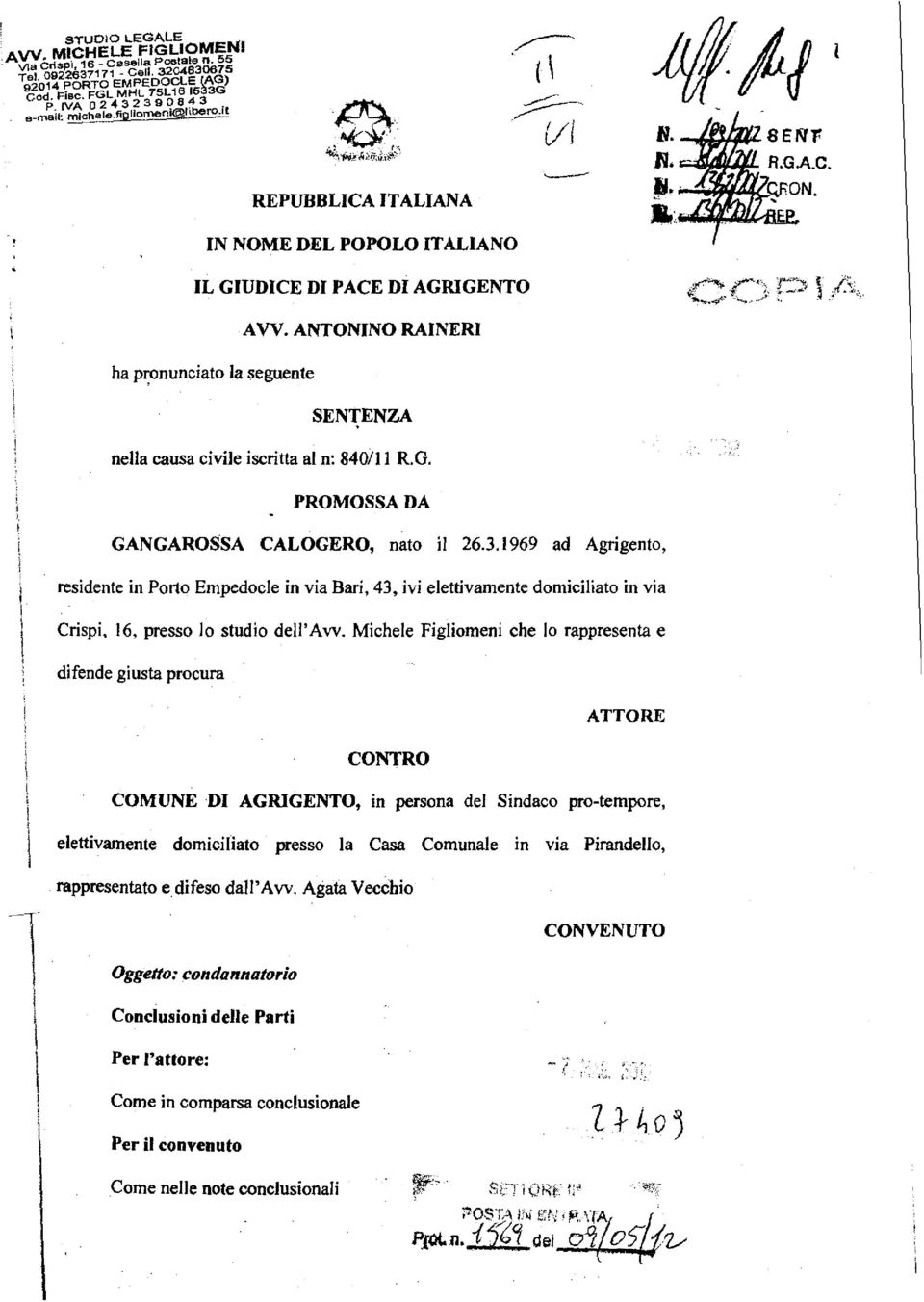 ANTONINO RAINERI ha p~onunciato la seguente SENTENZA nella causa civile iscritta al n: 840111 R.G, PROMOSSA DA GANGAROSSA CALOGERO, nato il 26.3.
